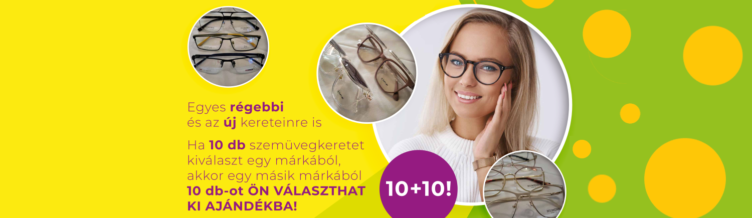 Egyes régebbi és az új kereteinkre is, ha 10 darab szemüvegkeretet kiválaszt egy árkából, akkor egy másik márkából 10 darabot ön választhat ki ajándékba